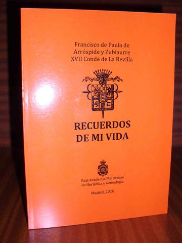 RECUERDOS DE MI VIDA. Memorias del Excmo. Sr. D. Francisco de Paula de Arrspide y Zubiaurre, XVII Conde de la Revilla